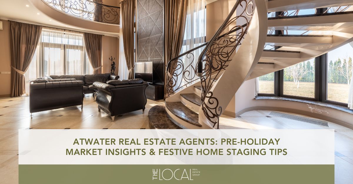 atwater real estate agents pre holiday market insights festive home staging tips