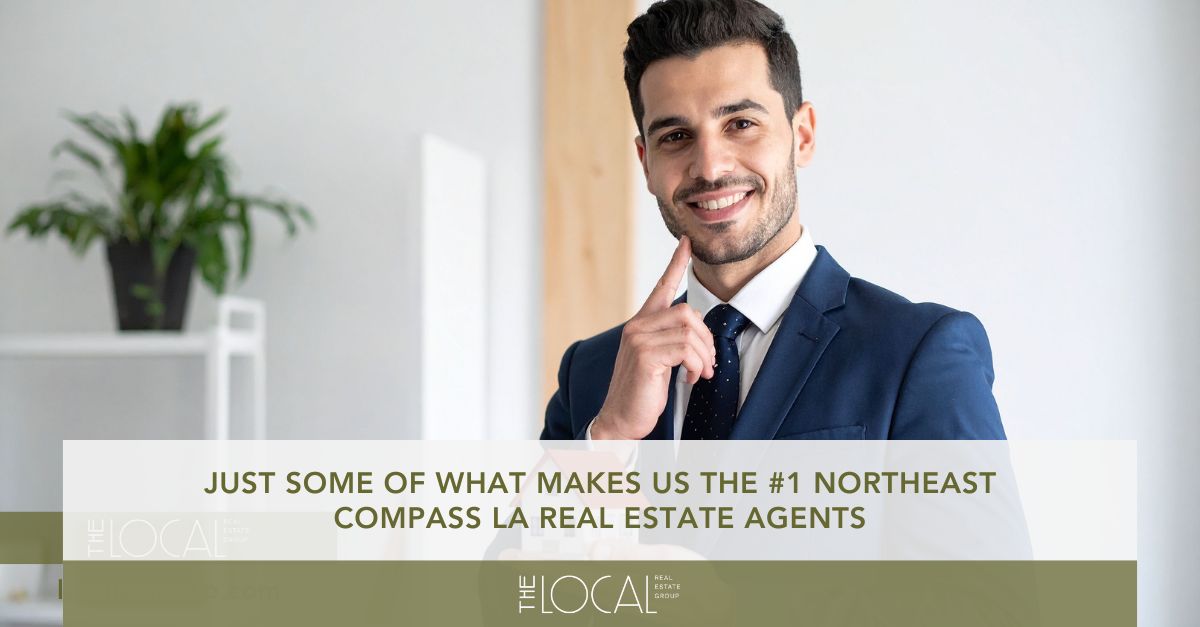 just some of what makes us the  northeast compass la real estate agents