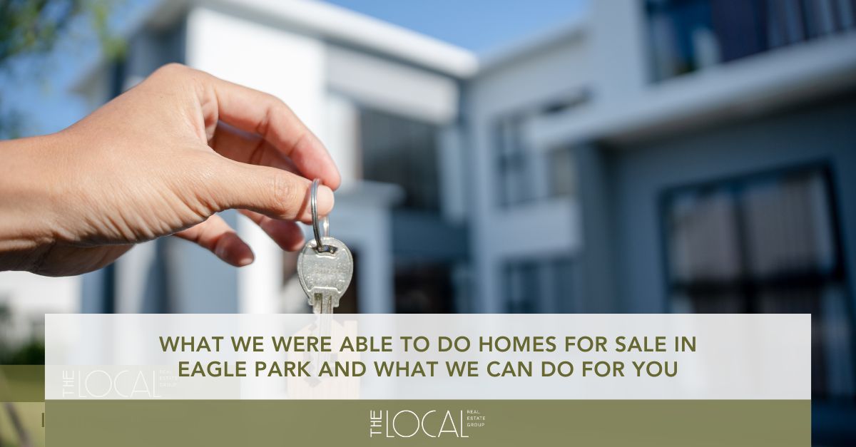 what we were able to do homes for sale in eagle park and what we can do for you