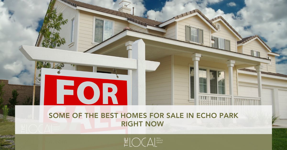 some of the best homes for sale in echo park right now