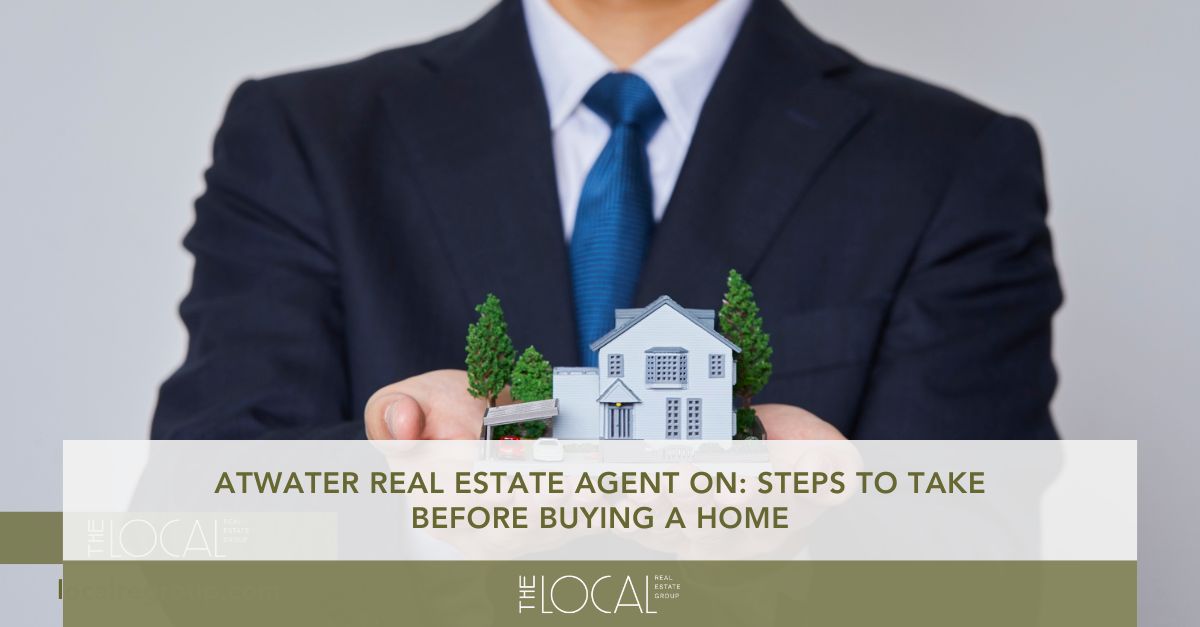 atwater real estate agent on steps to take before buying a home
