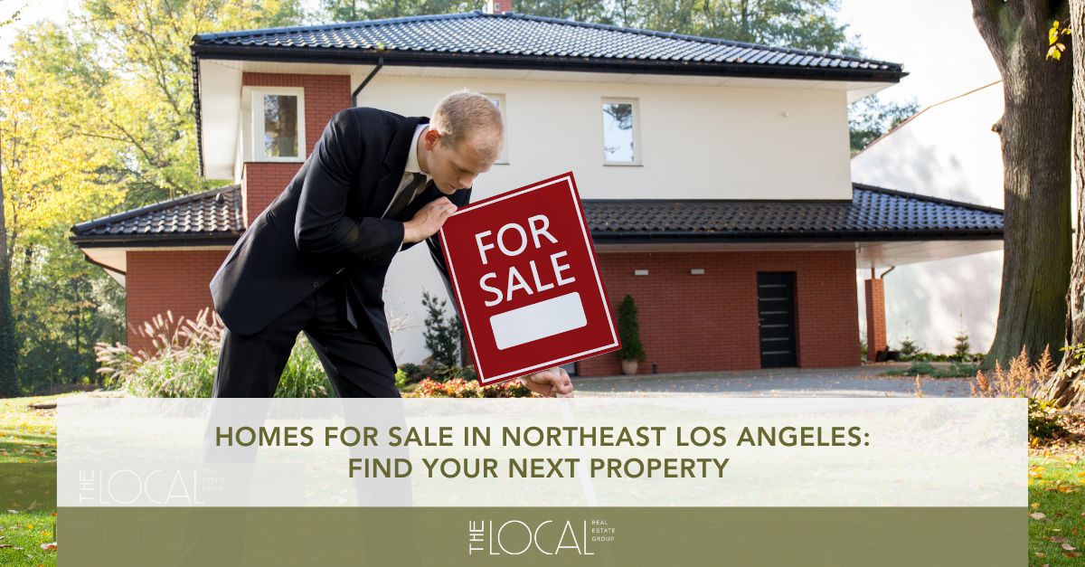 homes for sale in northeast los angeles find your next property