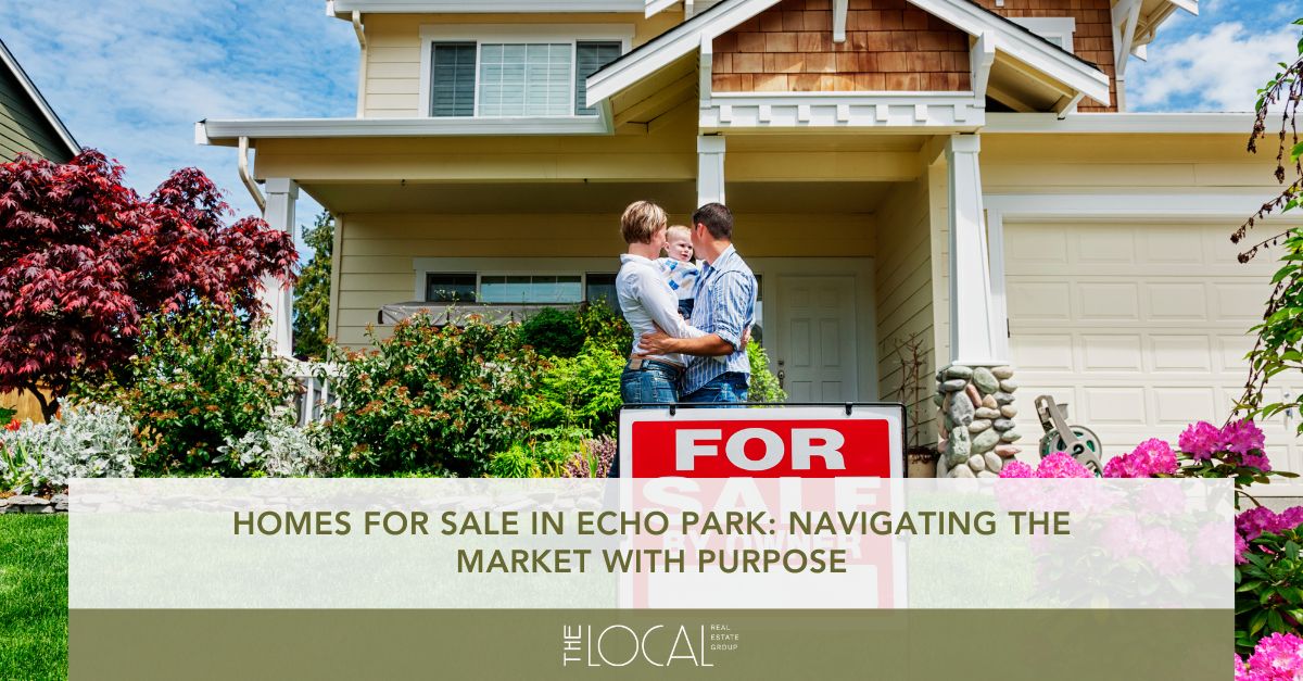 homes for sale in echo park navigating the market with purpose